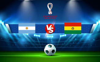 Trực tiếp bóng đá Argentina vs Bolivia, WC South America, 06:30 10/09/2021
