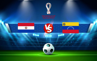 Trực tiếp bóng đá Paraguay vs Venezuela, WC South America, 05:30 10/09/2021