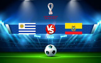 Trực tiếp bóng đá Uruguay vs Ecuador, WC South America, 05:30 10/09/2021