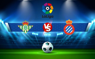 Trực tiếp bóng đá Betis vs Espanyol, LaLiga, 23:30 19/09/2021