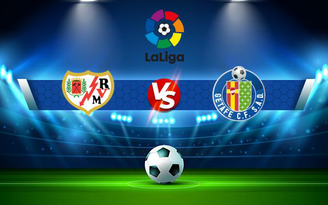 Trực tiếp bóng đá Rayo Vallecano vs Getafe, LaLiga, 19:00 18/09/2021