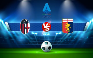 Trực tiếp bóng đá Bologna vs Genoa, Serie A, 23:30 21/09/2021