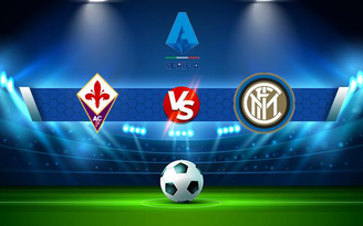 Trực tiếp bóng đá Fiorentina vs Inter, Serie A, 01:45 22/09/2021