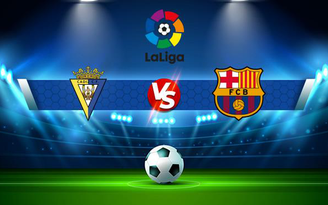 Trực tiếp bóng đá Cadiz CF vs Barcelona, LaLiga, 03:00 24/09/2021