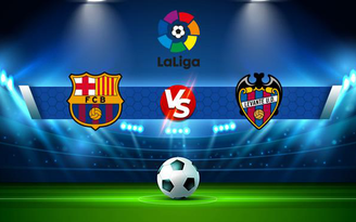 Trực tiếp bóng đá Barcelona vs Levante, LaLiga, 21:15 26/09/2021