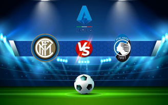 Trực tiếp bóng đá Inter vs Atalanta, Serie A, 23:00 25/09/2021