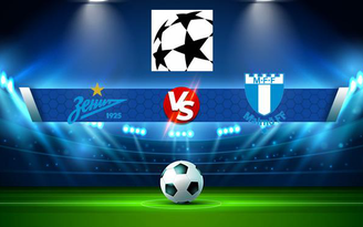 Trực tiếp bóng đá Zenit vs Malmo FF, Champions League, 23:45 29/09/2021