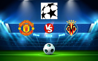 Trực tiếp bóng đá Manchester Utd vs Villarreal, Champions League, 02:00 30/09/2021