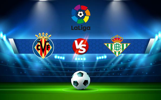 Trực tiếp bóng đá Villarreal vs Betis, LaLiga, 23:30 03/10/2021