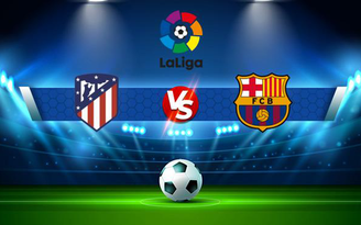 Trực tiếp bóng đá Atl. Madrid vs Barcelona, LaLiga, 02:00 03/10/2021