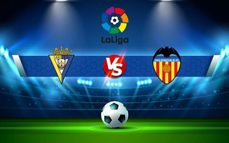 Trực tiếp bóng đá Cadiz CF vs Valencia, LaLiga, 23:30 02/10/2021