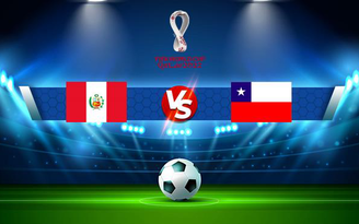 Trực tiếp bóng đá Peru vs Chile, WC South America, 08:00 08/10/2021
