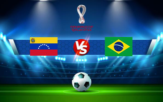 Trực tiếp bóng đá Venezuela vs Brazil, WC South America, 06:30 08/10/2021