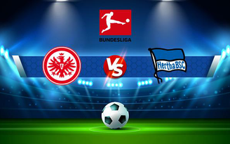 Trực tiếp bóng đá Eintracht Frankfurt vs Hertha Berlin, Bundesliga, 20:30 16/10/2021