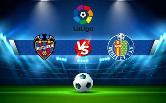 Trực tiếp bóng đá Levante vs Getafe, LaLiga, 23:30 16/10/2021