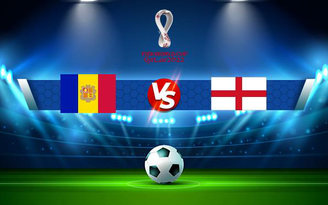 Trực tiếp bóng đá Andorra vs Anh, WC Europe, 01:45 10/10/2021