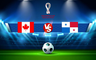 Trực tiếp bóng đá Canada vs Panama, WC Concacaf, 06:30 14/10/2021