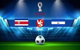Trực tiếp bóng đá Costa Rica vs El Salvador, WC Concacaf, 05:00 11/10/2021