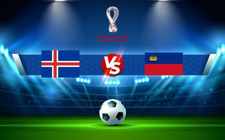 Trực tiếp bóng đá Iceland vs Liechtenstein, WC Europe, 01:45 12/10/2021