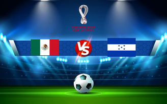 Trực tiếp bóng đá Mexico vs Honduras, WC Concacaf, 06:00 11/10/2021