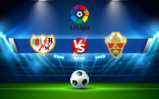 Trực tiếp bóng đá Rayo Vallecano vs Elche, LaLiga, 19:00 17/10/2021