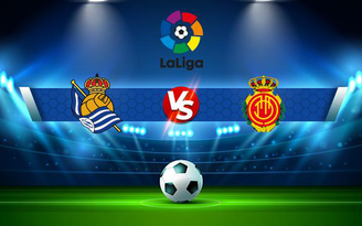 Trực tiếp bóng đá Real Sociedad vs Mallorca, LaLiga, 02:00 17/10/2021