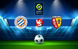 Trực tiếp bóng đá Montpellier vs Lens, Ligue 1, 22:00 17/10/2021