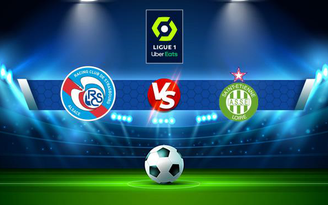 Trực tiếp bóng đá Strasbourg vs St Etienne, Ligue 1, 20:00 17/10/2021