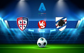 Trực tiếp bóng đá Cagliari vs Sampdoria, Serie A, 17:30 17/10/2021