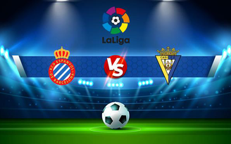 Trực tiếp bóng đá Espanyol vs Cadiz CF, LaLiga, 02:00 19/10/2021