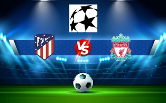 Trực tiếp bóng đá Atl. Madrid vs Liverpool, Champions League, 02:00 20/10/2021