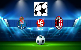 Trực tiếp bóng đá FC Porto vs AC Milan, Champions League, 02:00 20/10/2021