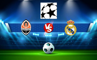 Trực tiếp bóng đá Shakhtar Donetsk vs Real Madrid, Champions League, 02:00 20/10/2021