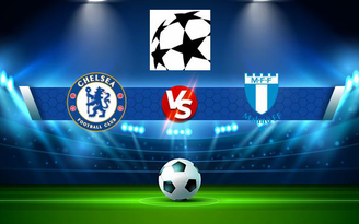 Trực tiếp bóng đá Chelsea vs Malmo FF, Champions League, 02:00 21/10/2021