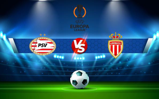 Trực tiếp bóng đá PSV vs Monaco, Europa League, 02:00 22/10/2021