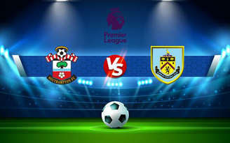 Trực tiếp bóng đá Southampton vs Burnley, Premier League, 21:00 23/10/2021