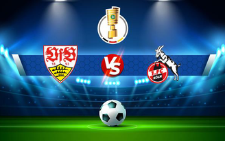 Trực tiếp bóng đá Stuttgart vs FC Koln, DFB Pokal, 01:45 28/10/2021