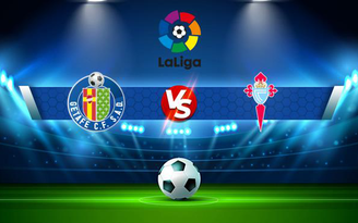 Trực tiếp bóng đá Getafe vs Celta Vigo, LaLiga, 02:00 26/10/2021