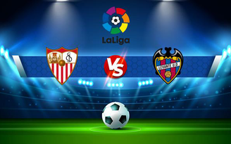 Trực tiếp bóng đá Sevilla vs Levante, LaLiga, 19:00 24/10/2021