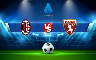 Trực tiếp bóng đá AC Milan vs Torino, Serie A, 01:45 27/10/2021