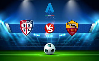 Trực tiếp bóng đá Cagliari vs AS Roma, Serie A, 01:45 28/10/2021