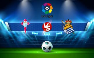 Trực tiếp bóng đá Celta Vigo vs Real Sociedad, LaLiga, 00:00 29/10/2021