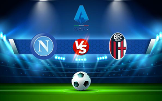 Trực tiếp bóng đá Napoli vs Bologna, Serie A, 01:45 29/10/2021