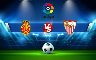 Trực tiếp bóng đá Mallorca vs Sevilla, LaLiga, 00:00 28/10/2021
