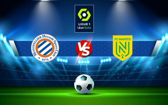 Trực tiếp bóng đá Montpellier vs Nantes, Ligue 1, 21:00 31/10/2021