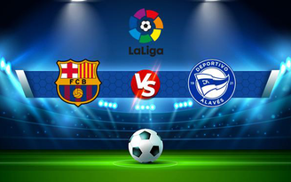 Trực tiếp bóng đá Barcelona vs Alaves, LaLiga, 02:00 31/10/2021