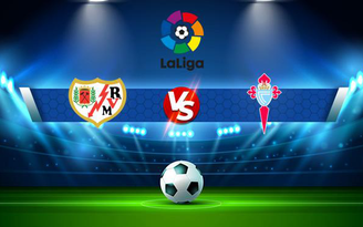 Trực tiếp bóng đá Rayo Vallecano vs Celta Vigo, LaLiga, 00:30 02/11/2021