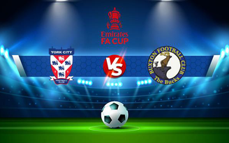 Trực tiếp bóng đá York vs Buxton, FA Cup, 22:00 06/11/2021