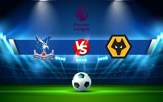 Trực tiếp bóng đá Crystal Palace vs Wolves, Premier League, 22:00 06/11/2021