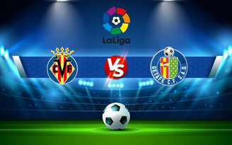 Trực tiếp bóng đá Villarreal vs Getafe, LaLiga, 20:00 07/11/2021